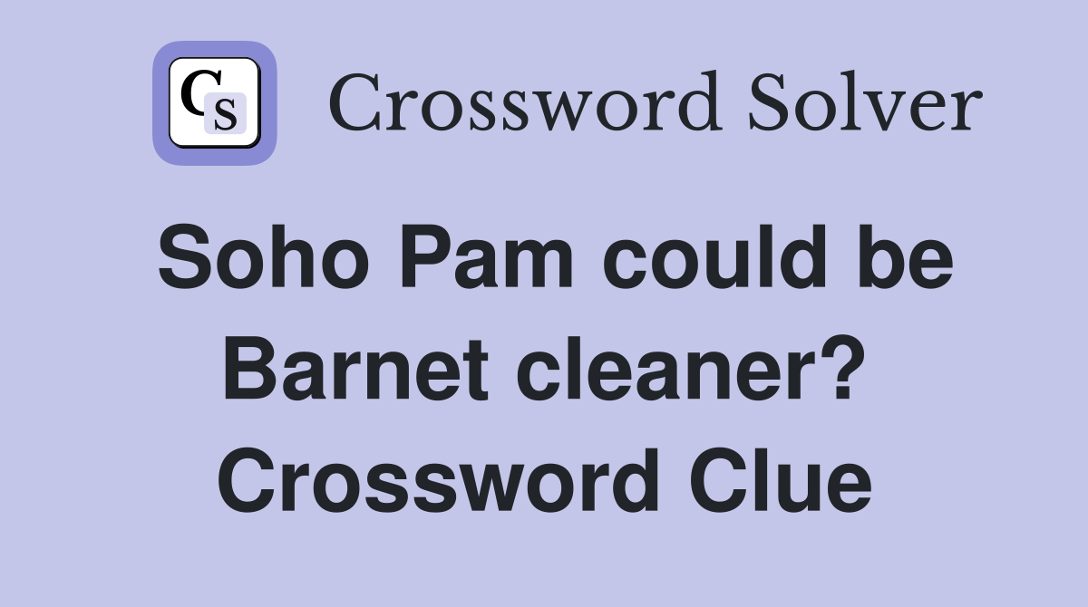Soho Pam could be Barnet cleaner? Crossword Clue