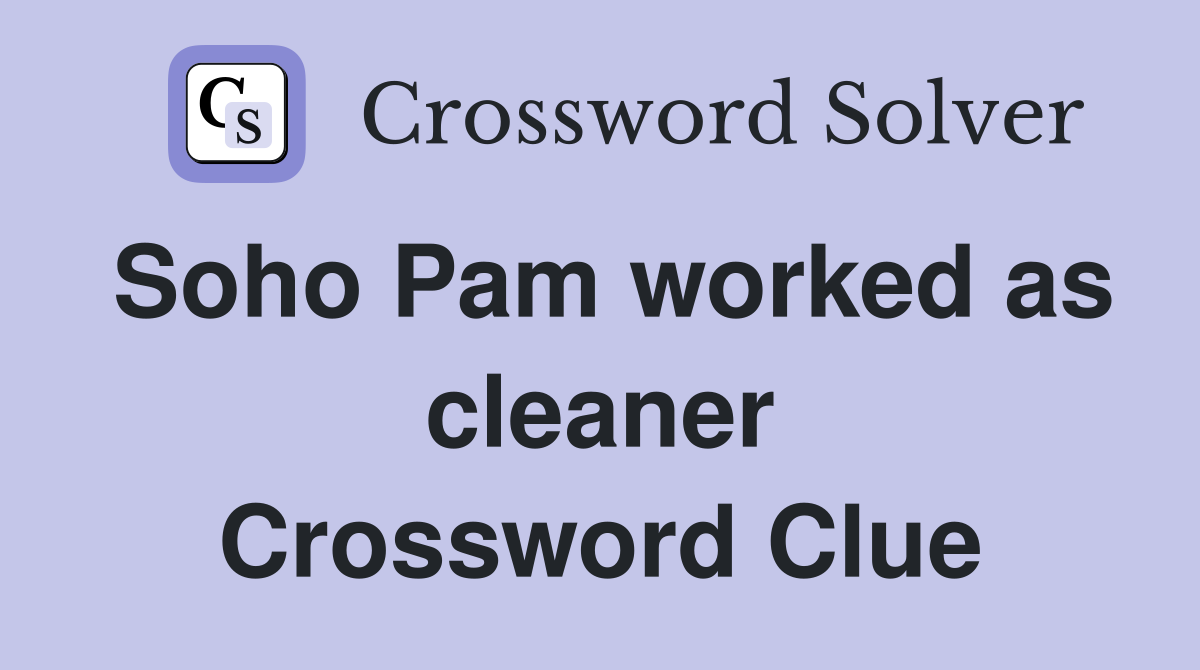 Soho Pam worked as cleaner Crossword Clue