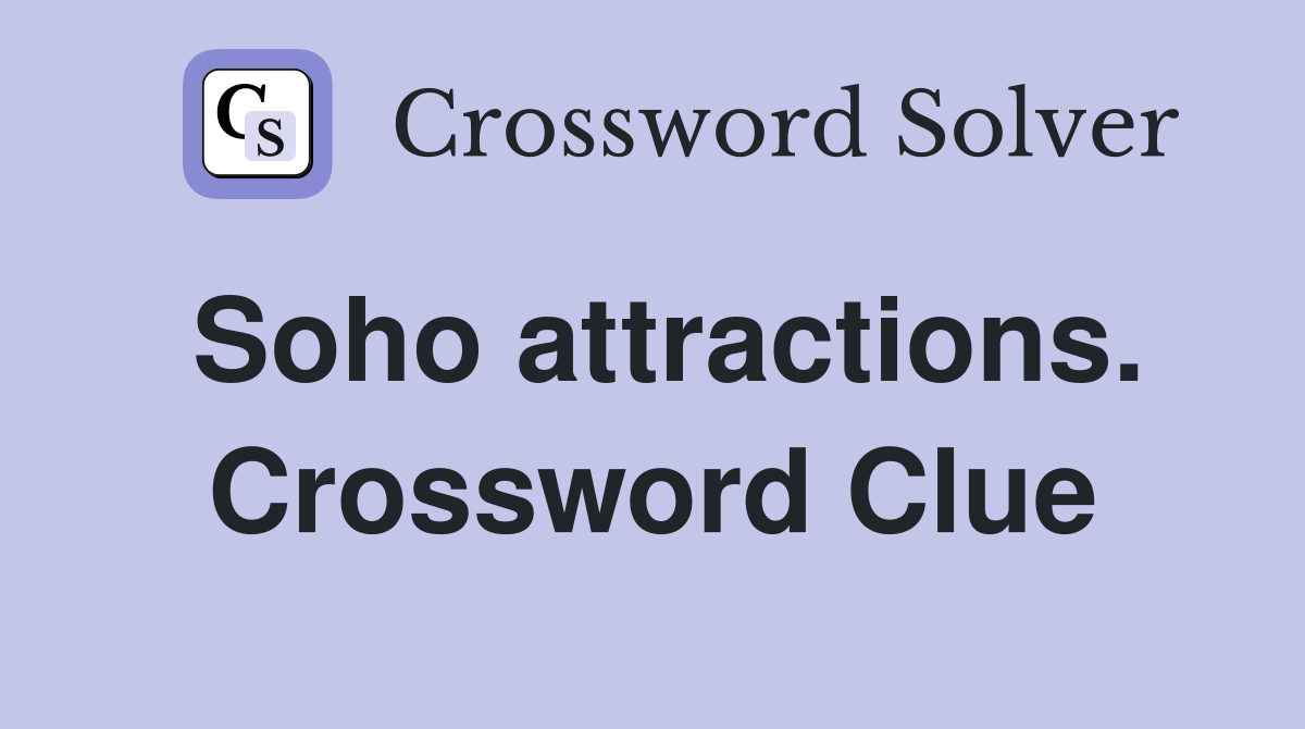 Soho attractions. Crossword Clue