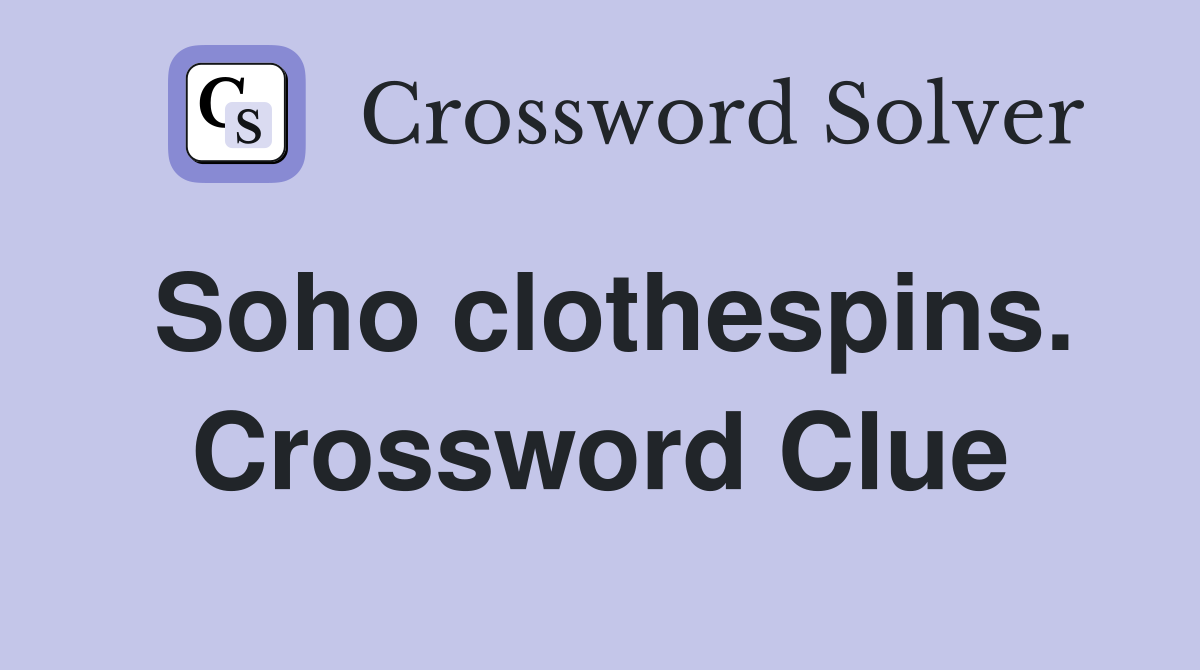 Soho clothespins. Crossword Clue