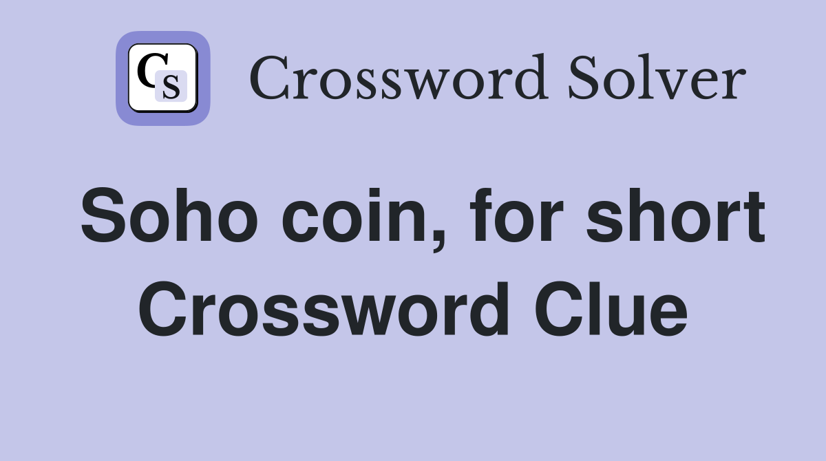Soho coin, for short Crossword Clue