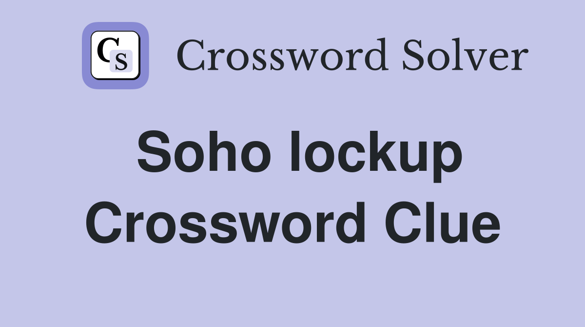 Soho lockup Crossword Clue