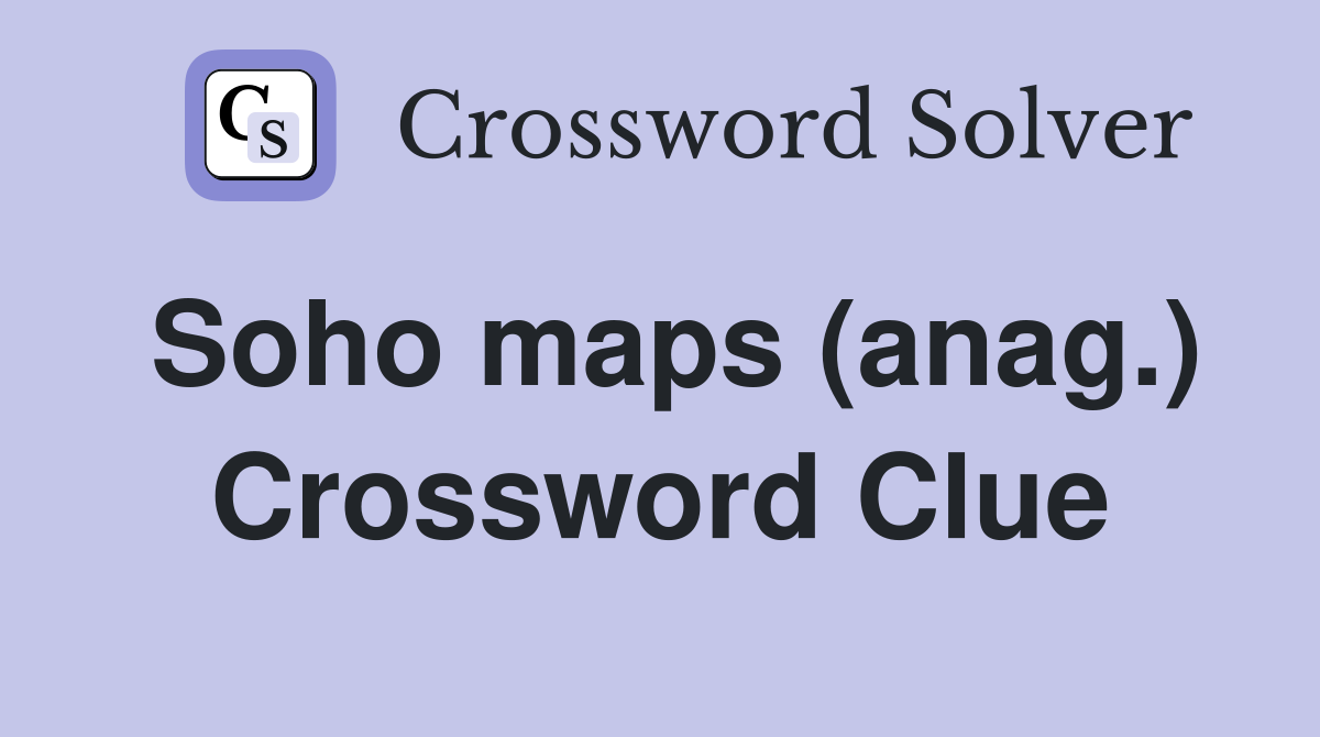 Soho maps (anag.) Crossword Clue