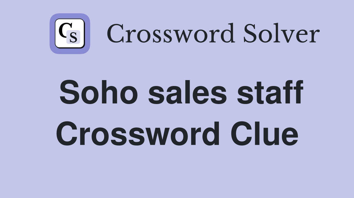Soho sales staff Crossword Clue