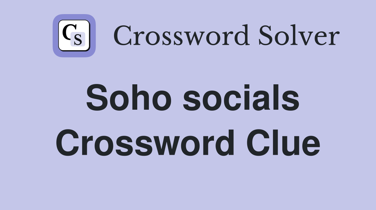 Soho socials Crossword Clue