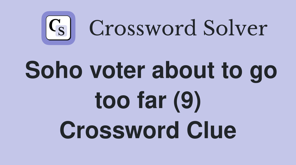Soho voter about to go too far (9) Crossword Clue
