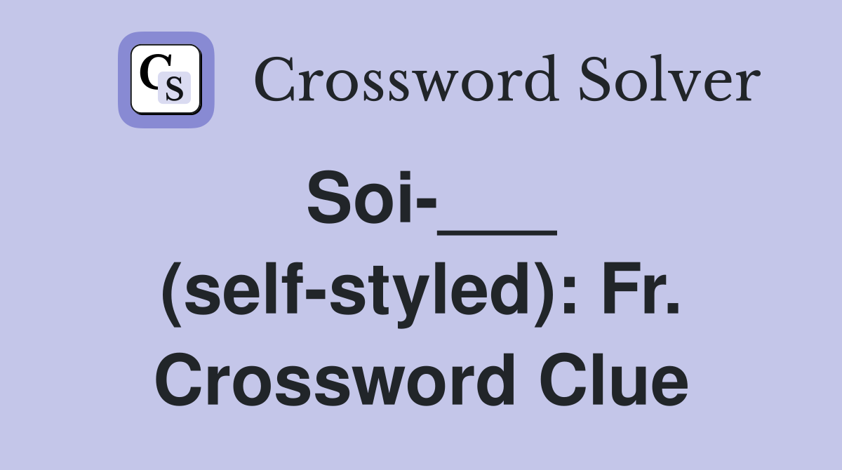 Soi-___ (self-styled): Fr. Crossword Clue