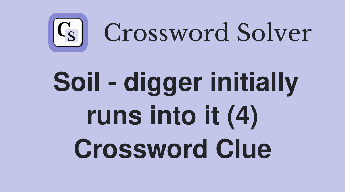 Soil - digger initially runs into it (4) Crossword Clue