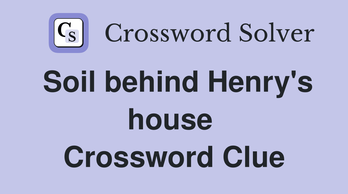 Soil behind Henry's house  Crossword Clue