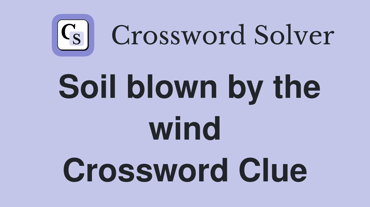 Soil blown by the wind Crossword Clue