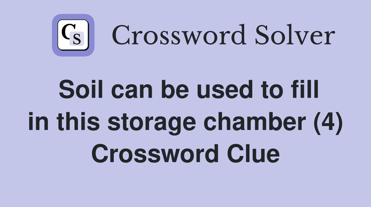 Soil can be used to fill in this storage chamber (4) Crossword Clue