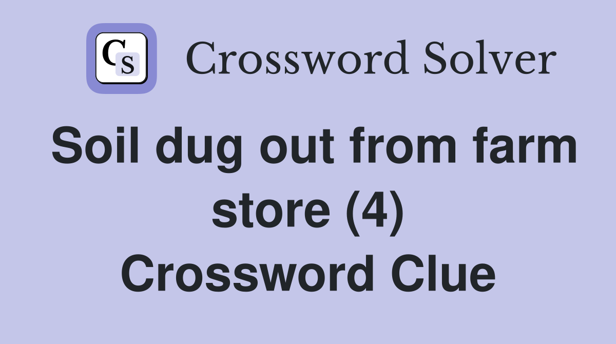 Soil dug out from farm store (4) Crossword Clue