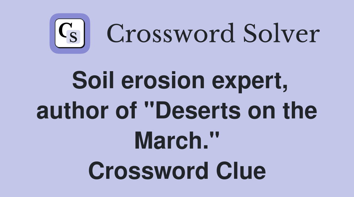 Soil erosion expert, author of "Deserts on the March." Crossword Clue