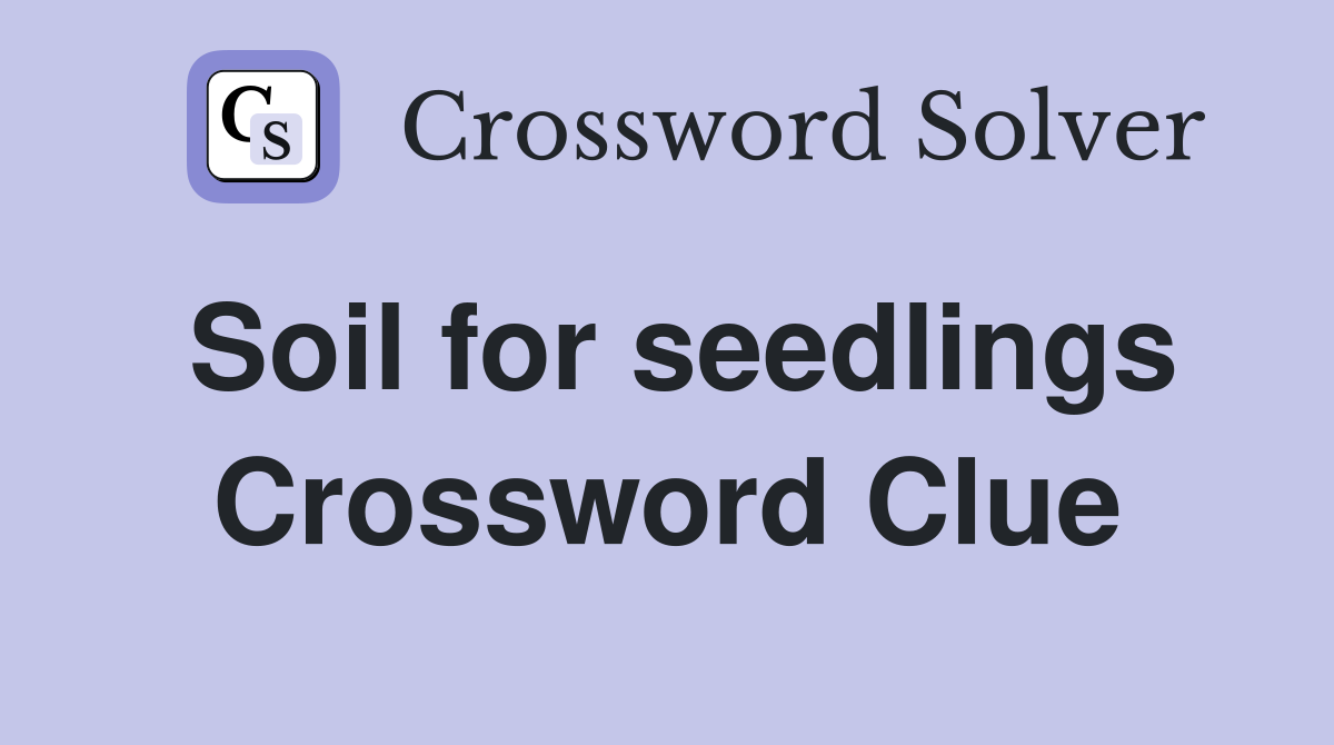 Soil for seedlings Crossword Clue