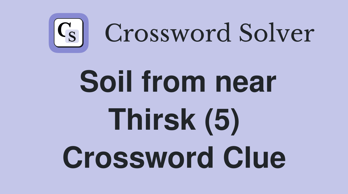 Soil from near Thirsk (5) Crossword Clue