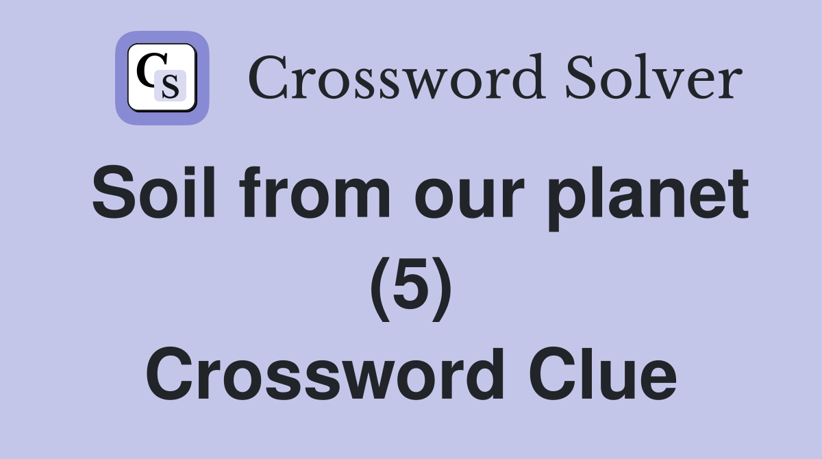 Soil from our planet (5) Crossword Clue