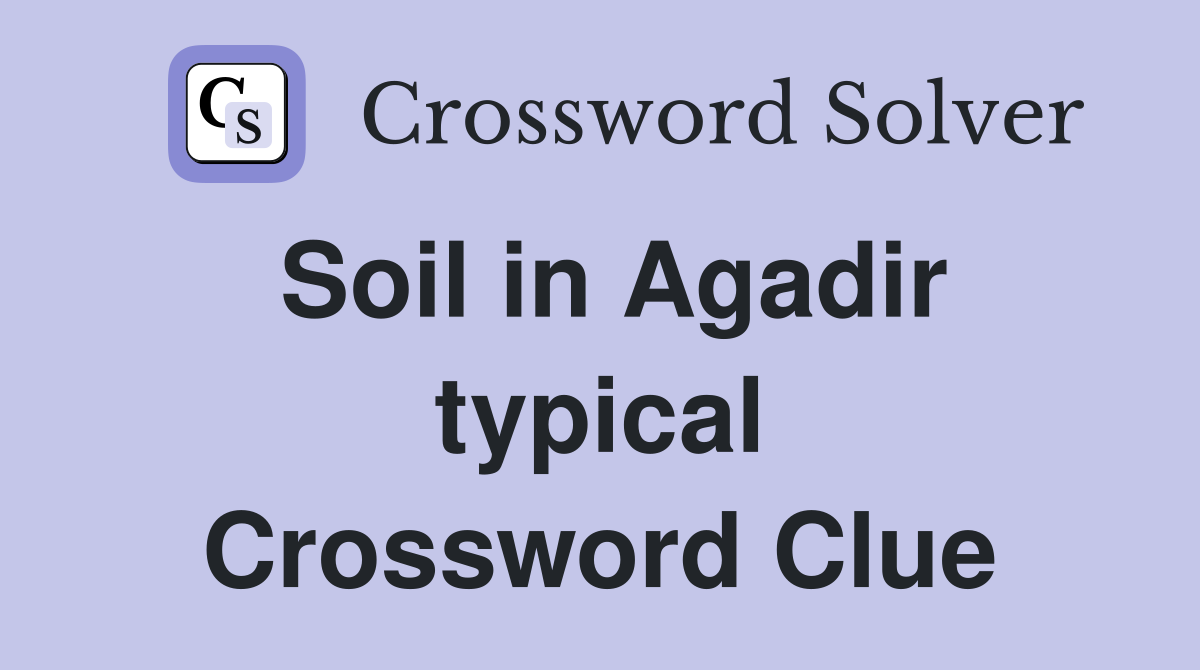 Soil in Agadir typical Crossword Clue