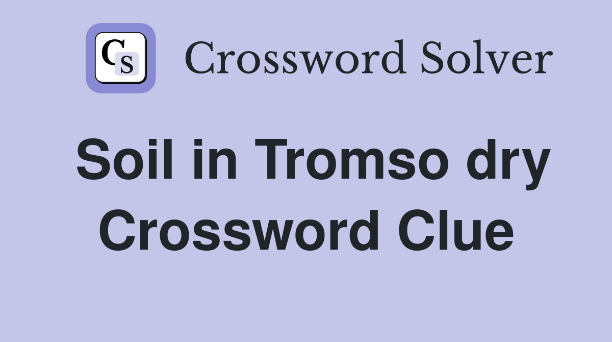 Soil in Tromso dry Crossword Clue