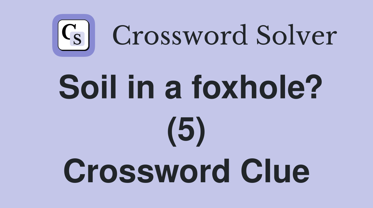 Soil in a foxhole? (5) Crossword Clue