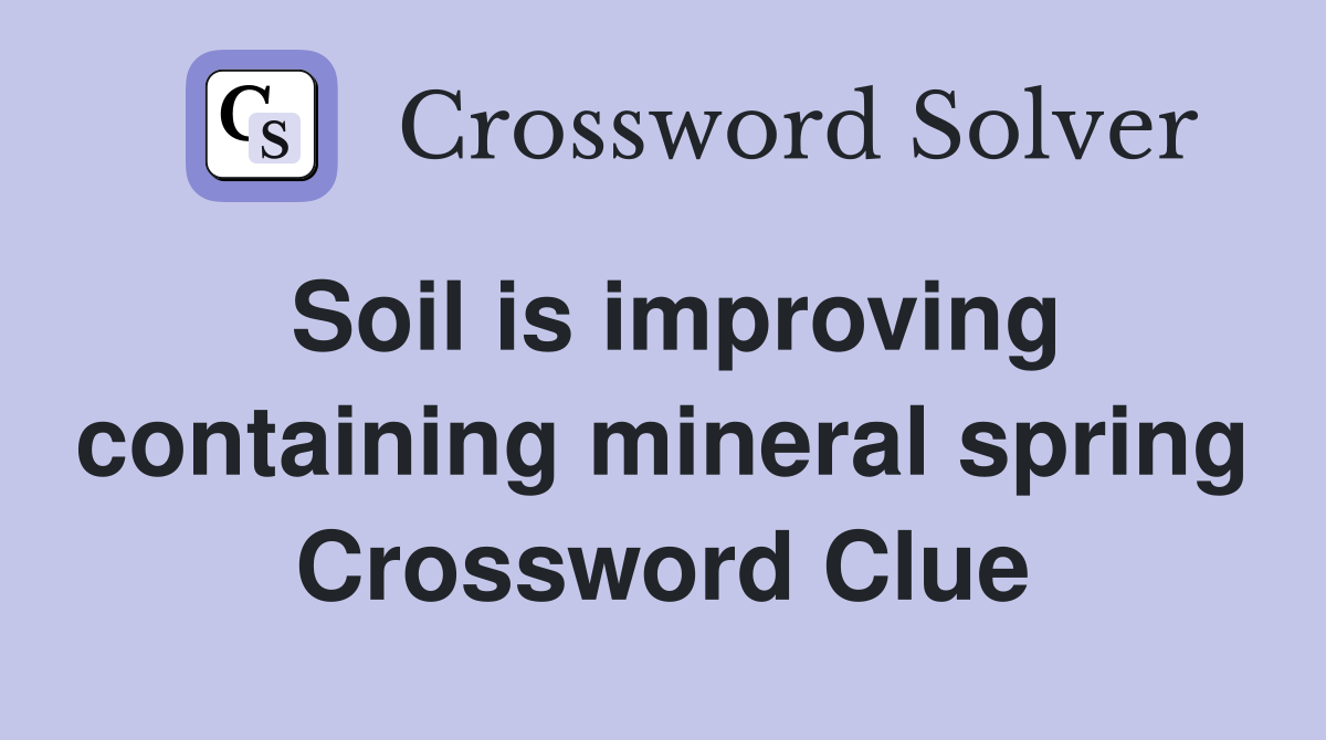 Soil is improving containing mineral spring Crossword Clue