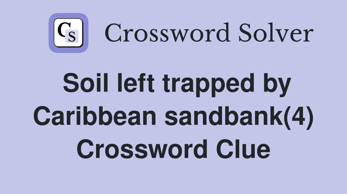 Soil left trapped by Caribbean sandbank(4) Crossword Clue