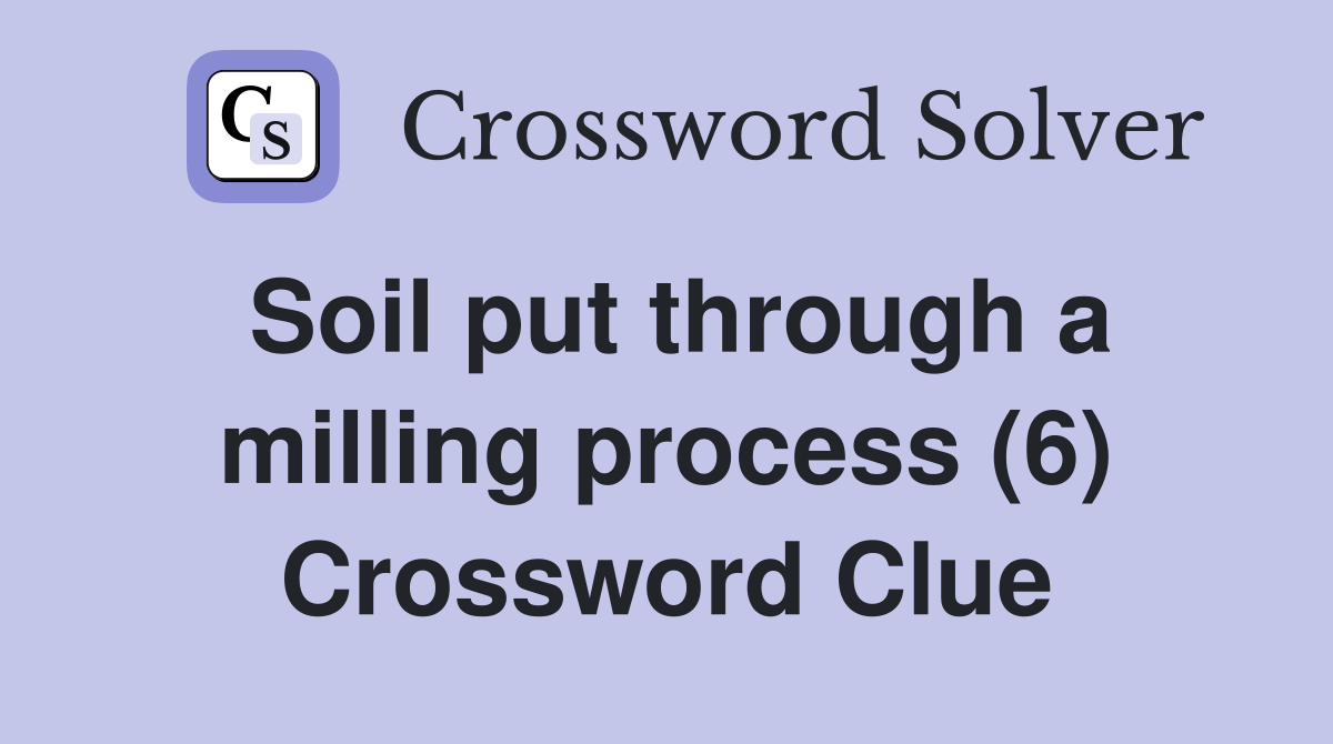 Soil put through a milling process (6) Crossword Clue