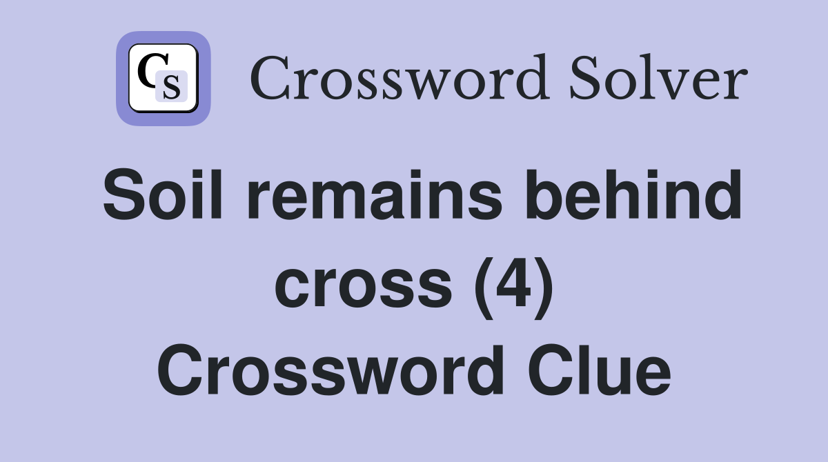 Soil remains behind cross (4) Crossword Clue