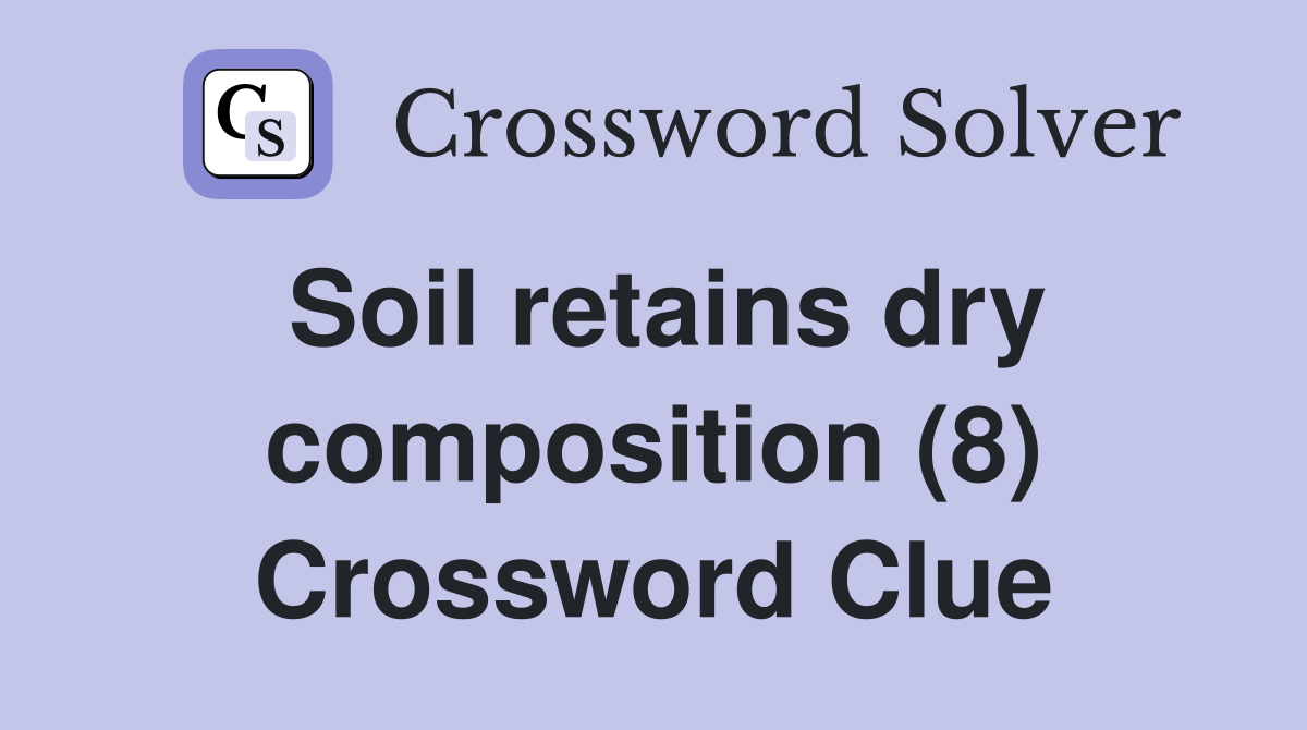 Soil retains dry composition (8) Crossword Clue