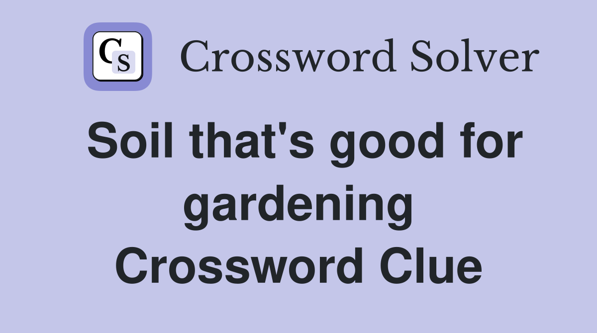 Soil that's good for gardening Crossword Clue