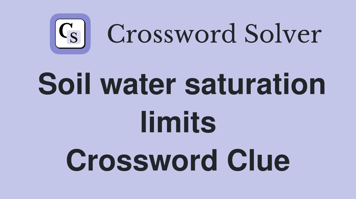 Soil water saturation limits Crossword Clue
