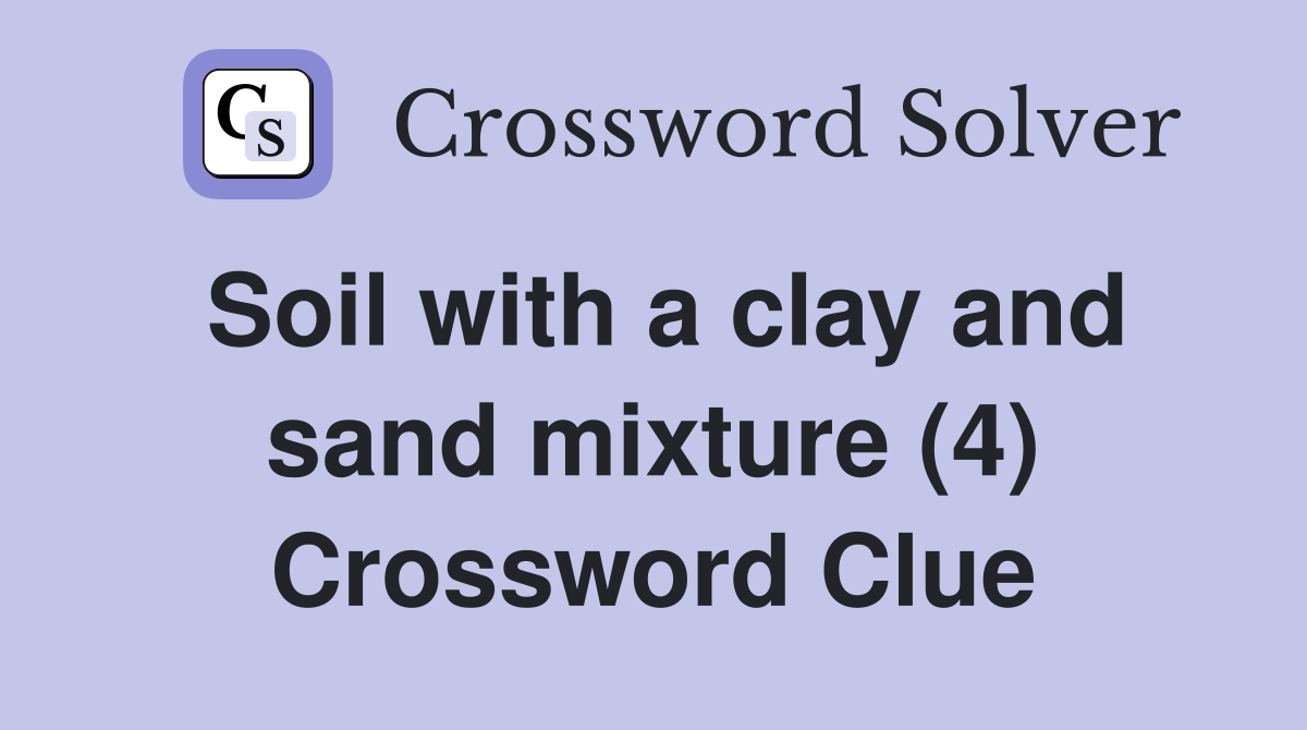 Soil with a clay and sand mixture (4) Crossword Clue