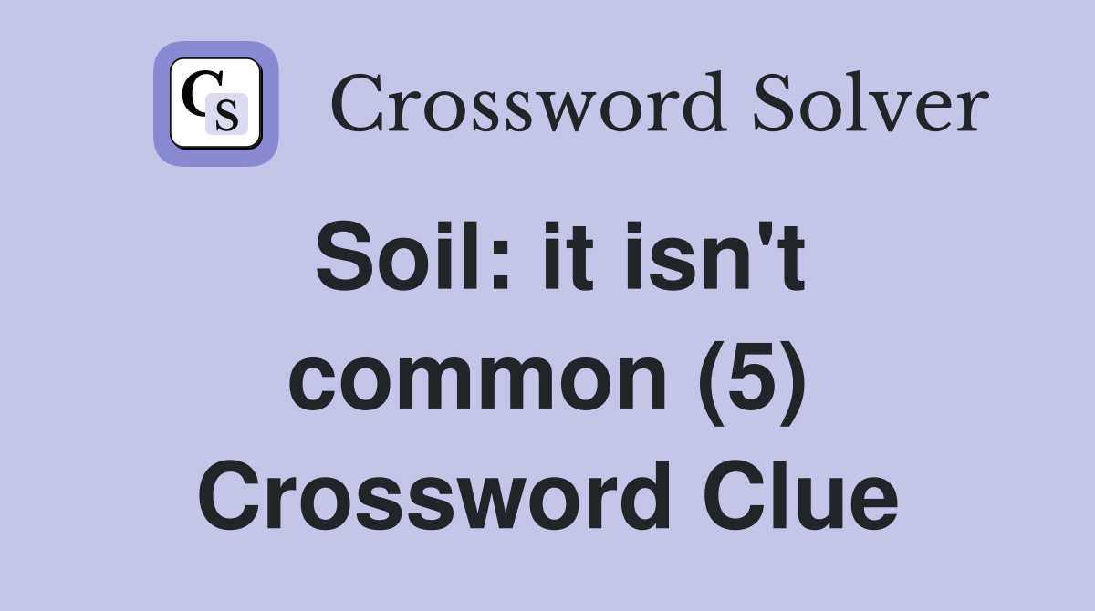 Soil: it isn't common (5) Crossword Clue