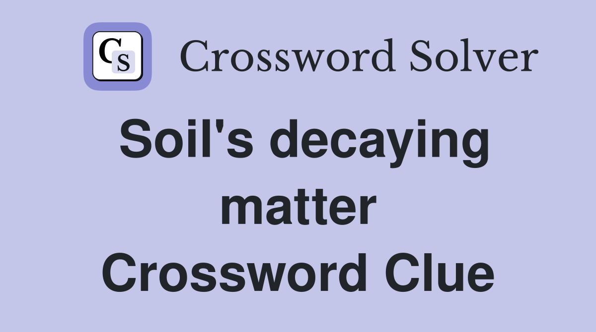 Soil's decaying matter Crossword Clue