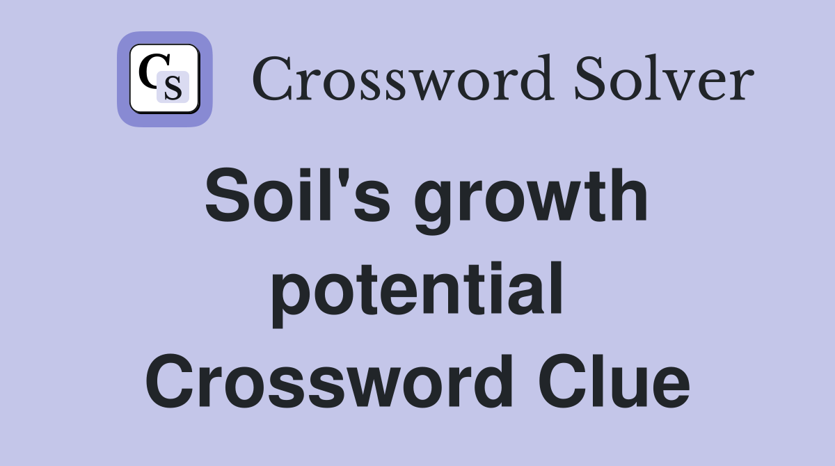 Soil's growth potential Crossword Clue