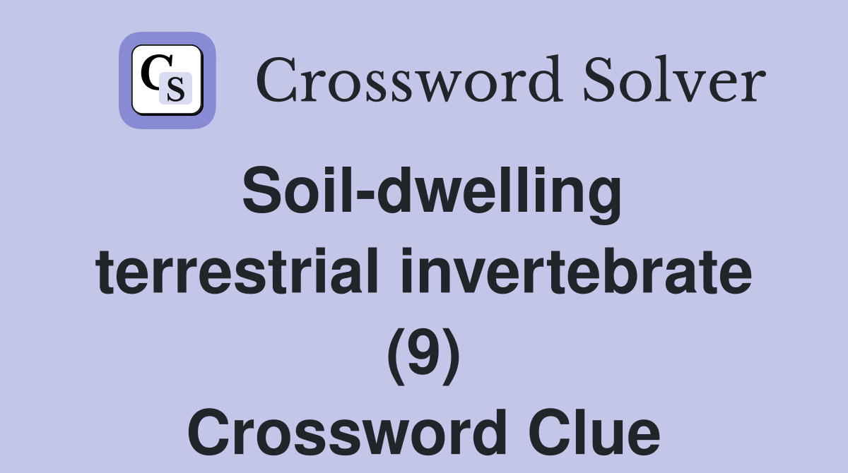 Soil-dwelling terrestrial invertebrate (9) Crossword Clue