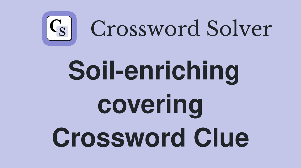 Soil-enriching covering Crossword Clue