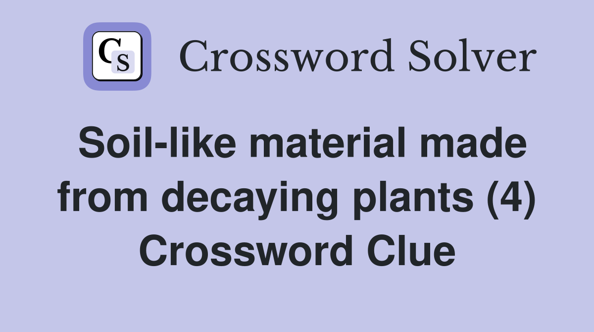 Soil-like material made from decaying plants (4) Crossword Clue