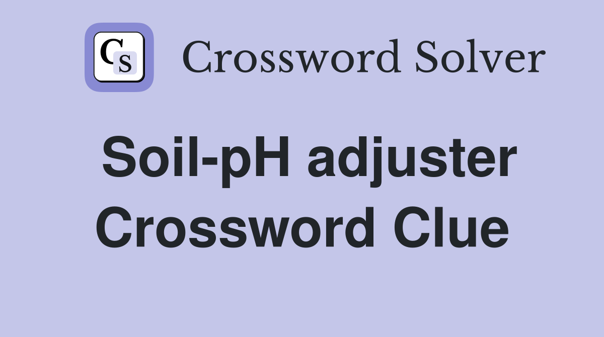 Soil-pH adjuster Crossword Clue