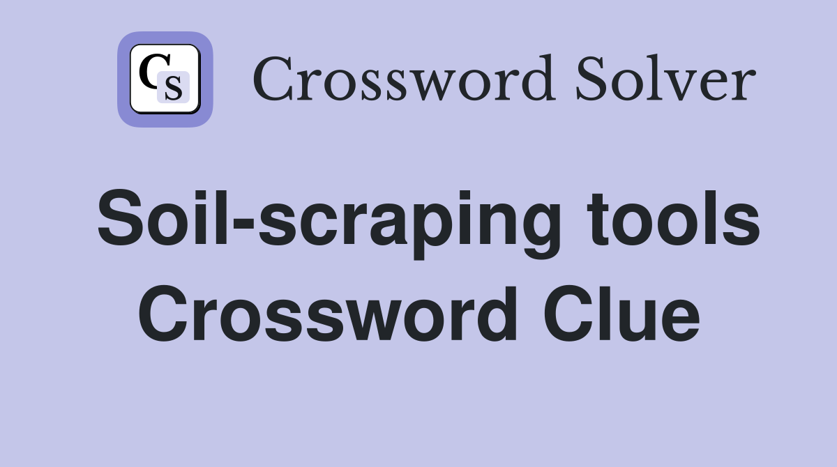 Soil-scraping tools Crossword Clue