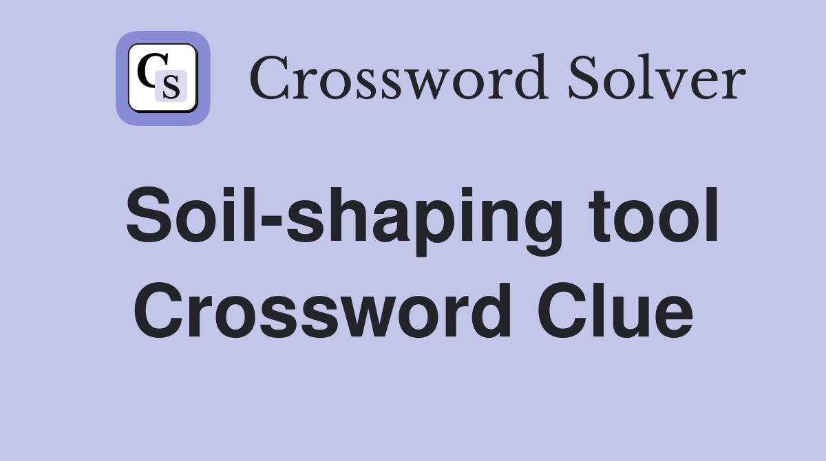 Soil-shaping tool Crossword Clue