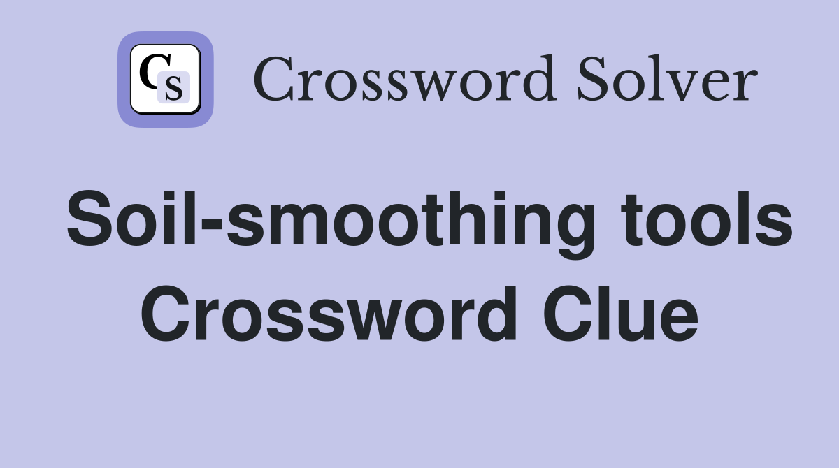 Soil-smoothing tools Crossword Clue