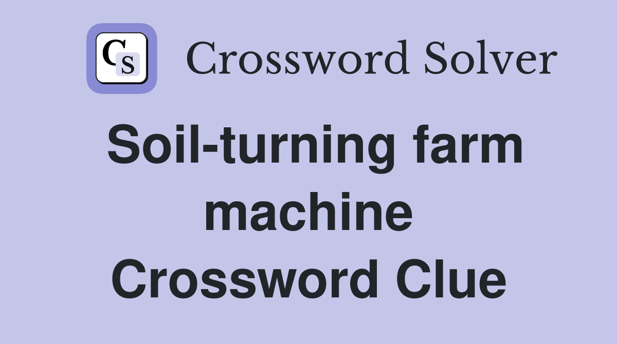 Soil-turning farm machine Crossword Clue