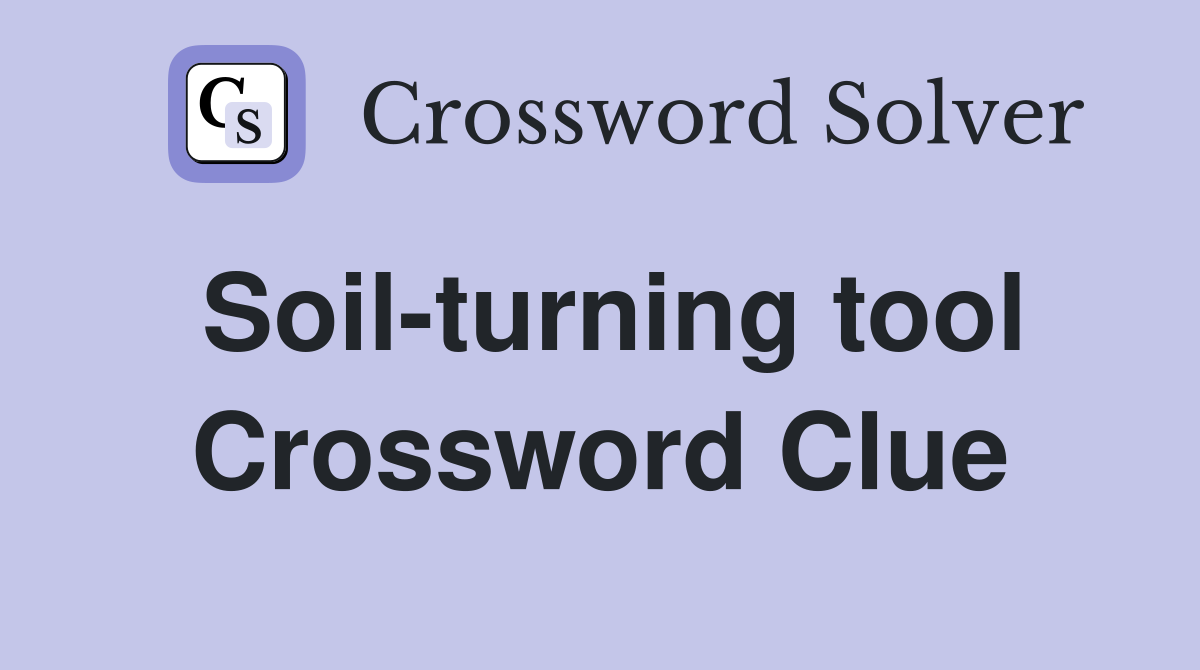 Soil-turning tool Crossword Clue