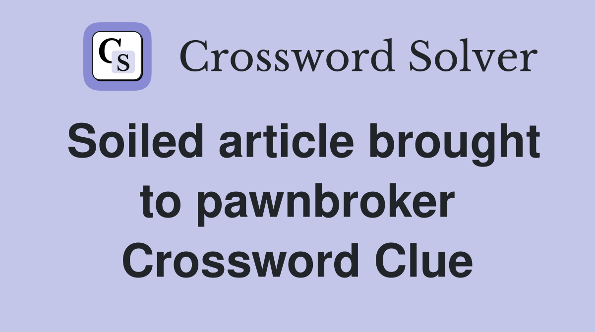 Soiled article brought to pawnbroker Crossword Clue