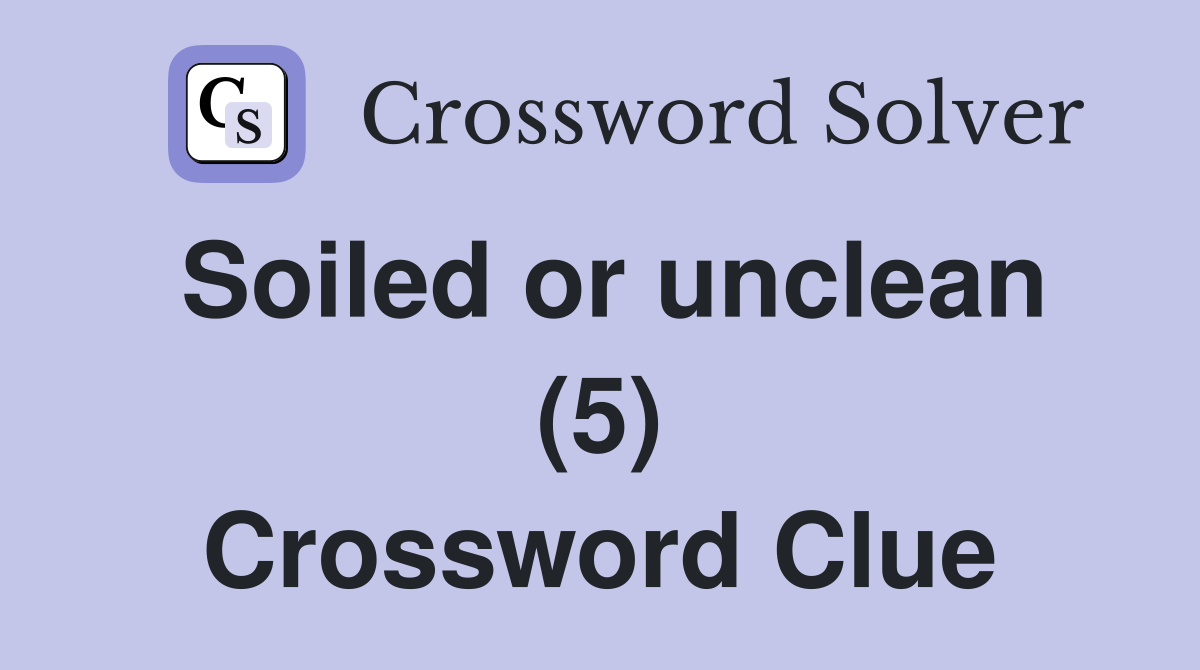 Soiled or unclean (5) Crossword Clue