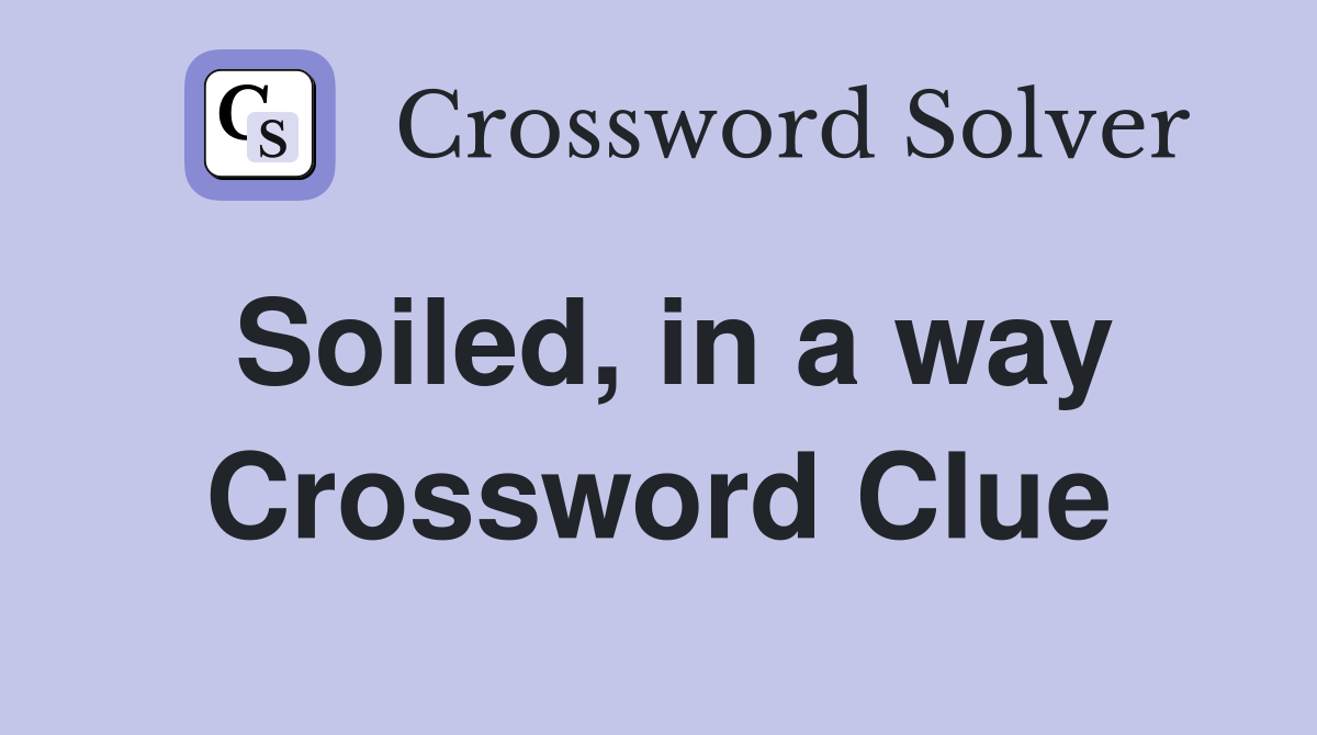 Soiled, in a way Crossword Clue