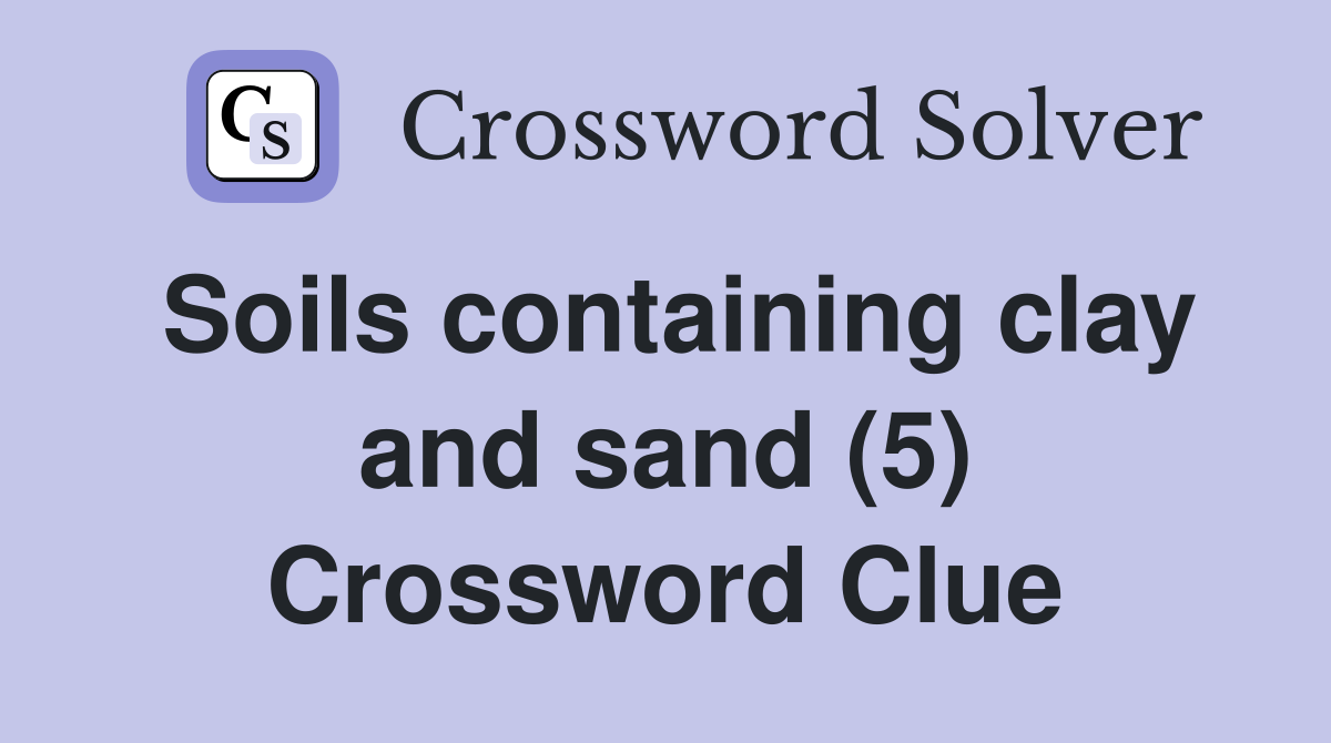 Soils containing clay and sand (5) Crossword Clue