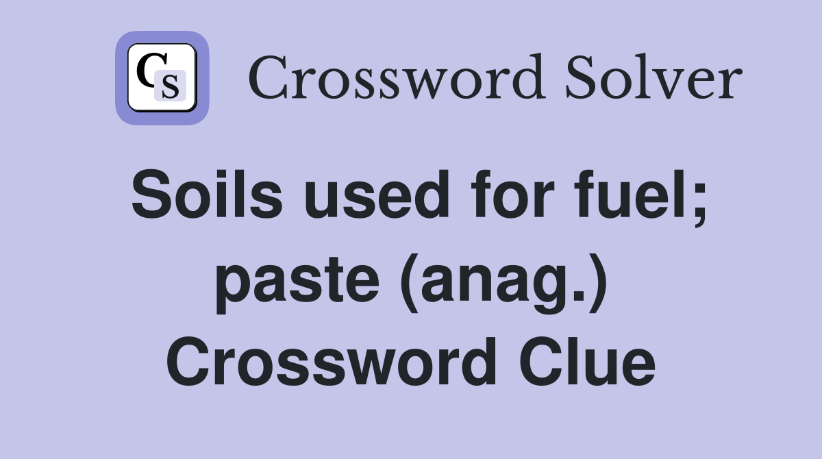 Soils used for fuel; paste (anag.) Crossword Clue