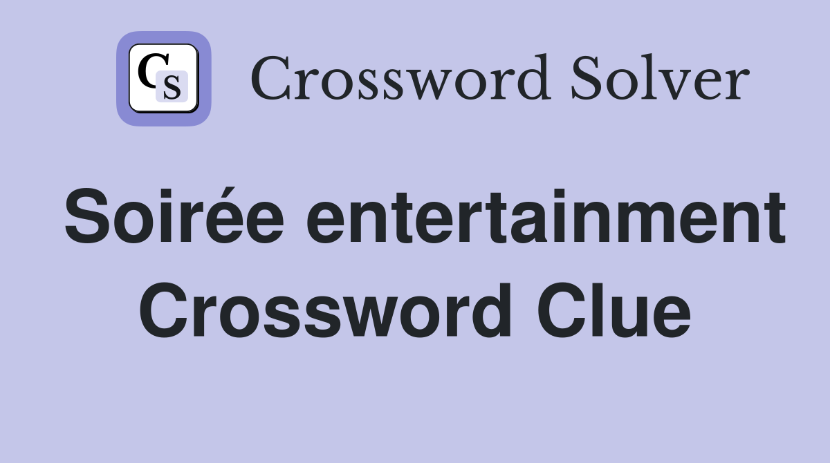 Soirée entertainment Crossword Clue