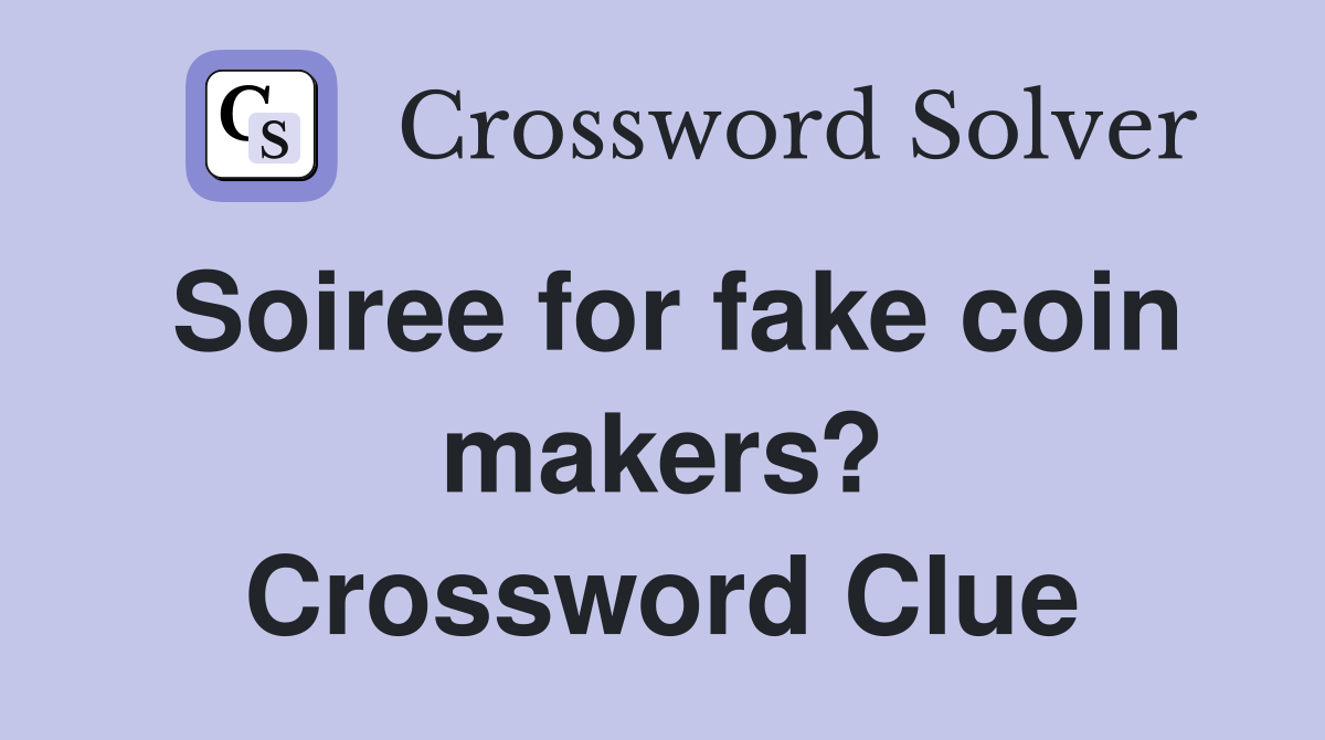 Soiree for fake coin makers? Crossword Clue